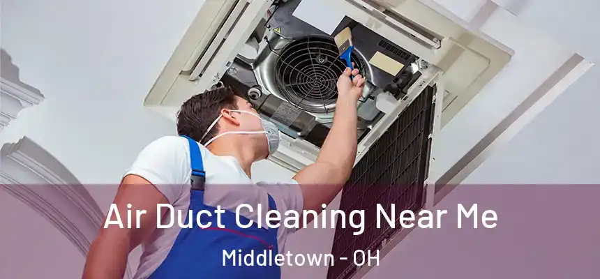  Air Duct Cleaning Near Me Middletown - OH