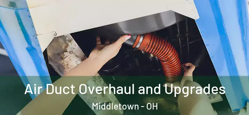  Air Duct Overhaul and Upgrades Middletown - OH