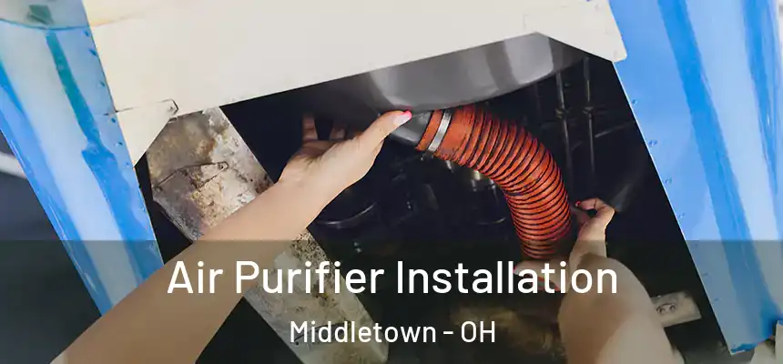  Air Purifier Installation Middletown - OH