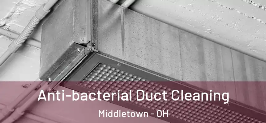  Anti-bacterial Duct Cleaning Middletown - OH