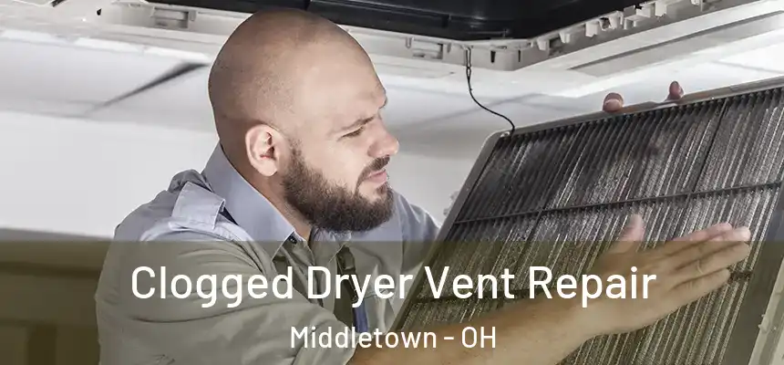  Clogged Dryer Vent Repair Middletown - OH