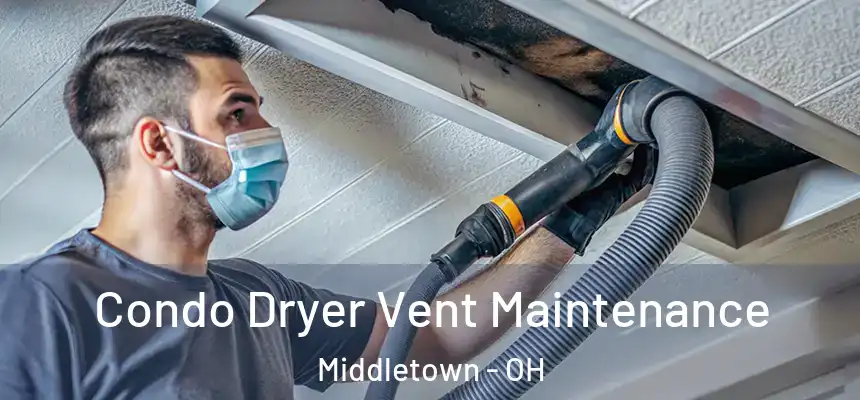  Condo Dryer Vent Maintenance Middletown - OH