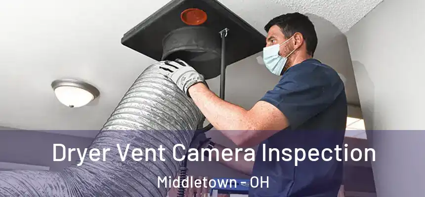  Dryer Vent Camera Inspection Middletown - OH