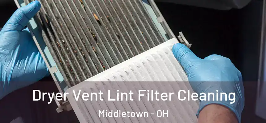  Dryer Vent Lint Filter Cleaning Middletown - OH