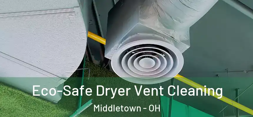  Eco-Safe Dryer Vent Cleaning Middletown - OH