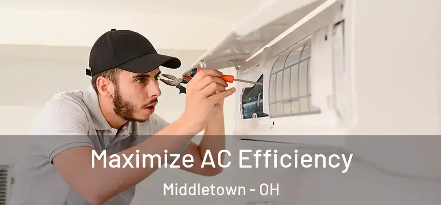  Maximize AC Efficiency Middletown - OH
