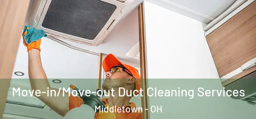  Move-in/Move-out Duct Cleaning Services Middletown - OH
