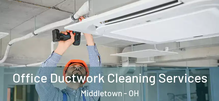  Office Ductwork Cleaning Services Middletown - OH