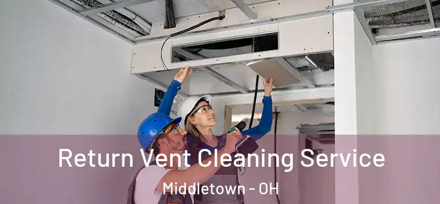  Return Vent Cleaning Service Middletown - OH