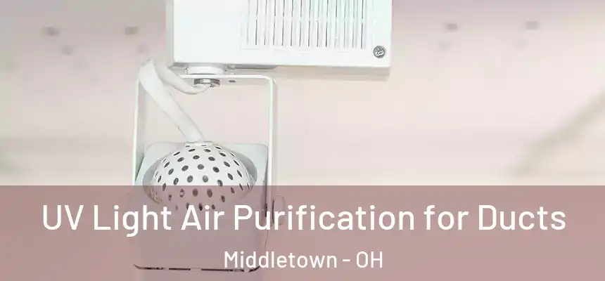  UV Light Air Purification for Ducts Middletown - OH