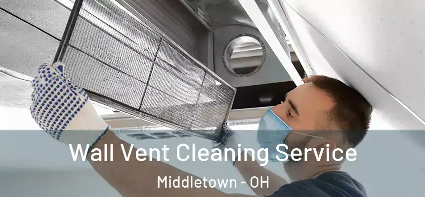 Wall Vent Cleaning Service Middletown - OH