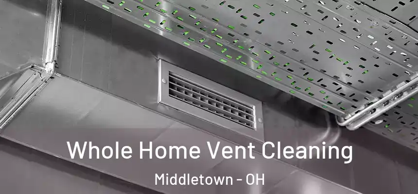  Whole Home Vent Cleaning Middletown - OH